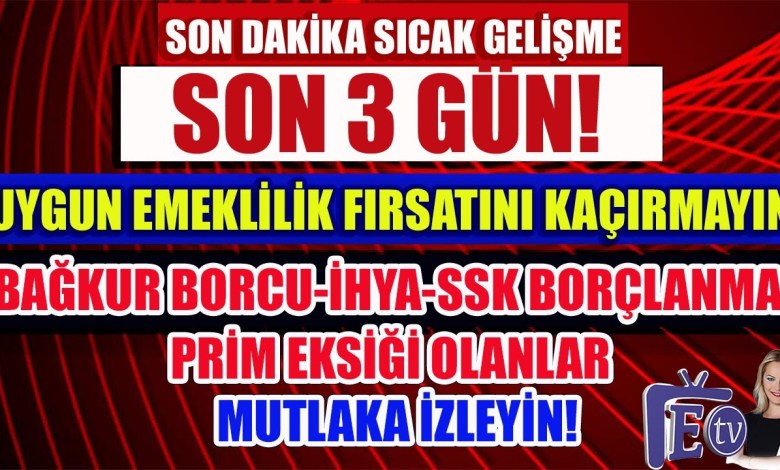 Son Dakika Son 3 Gün Uygun Emeklilik Fırsatını Kaçırmayın Son Dakika Son 3 Gün Uygun Emeklilik Fırsatını Kaçırmayın