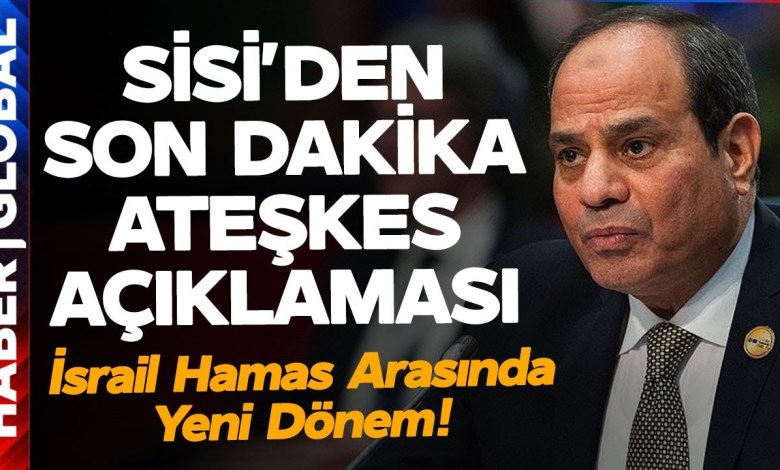 SON DAKİKA I Sisi’den Ateşkes Açıklaması! İsrail ve Gazze Arasında Yeni Dönem! SON DAKİKA I Sisi’den Ateşkes Açıklaması! İsrail ve Gazze Arasında Yeni Dönem!