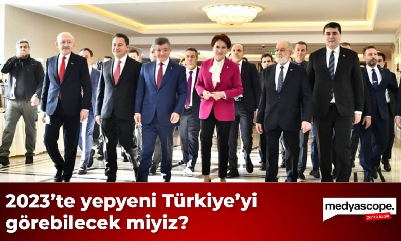 2023’de yepyeni Türkiye’yi görebilecek miyiz? 2023’de yepyeni Türkiye’yi görebilecek miyiz?