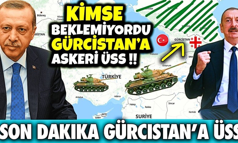 SON DAKİKA: TÜRKİYE GÜRCİSTAN’A ASKERİ ÜSS KURUYOR HABERİ GÜRCİSTAN BASININDA DÜNYADAN HABER SON DAKİKA: TÜRKİYE GÜRCİSTAN’A ASKERİ ÜSS KURUYOR HABERİ GÜRCİSTAN BASININDA DÜNYADAN HABER