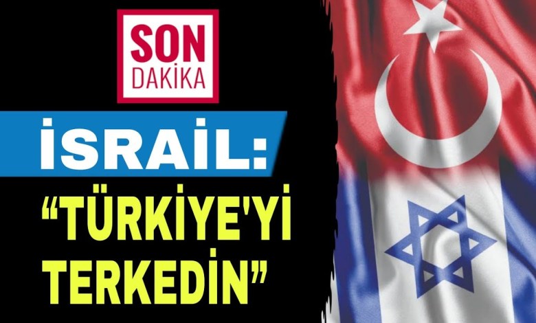 İsrail: “Türkiye’yi derhal terk edin” #sondakika İsrail: “Türkiye’yi derhal terk edin” #sondakika