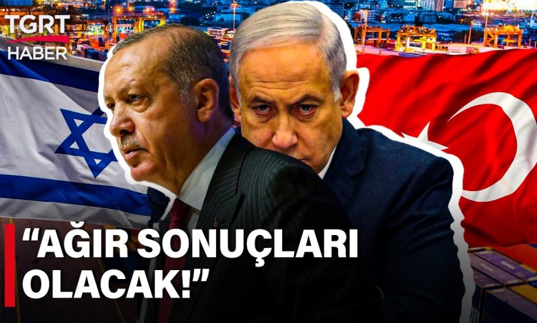 İsrail Basınından İtiraf: Türkiye’nin Tutumunun İsrail Ekonomisi İçin Ağır Sonuçları Olacak İsrail Basınından İtiraf: Türkiye’nin Tutumunun İsrail Ekonomisi İçin Ağır Sonuçları Olacak