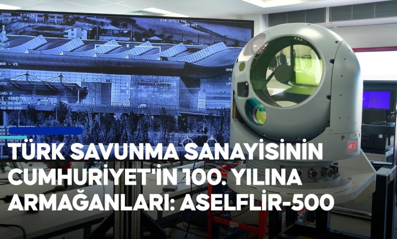 Gifts of the Turkish defense industry to the 100th anniversary of the Republic: ASELFLIR-500 Gifts of the Turkish defense industry to the 100th anniversary of the Republic: ASELFLIR-500