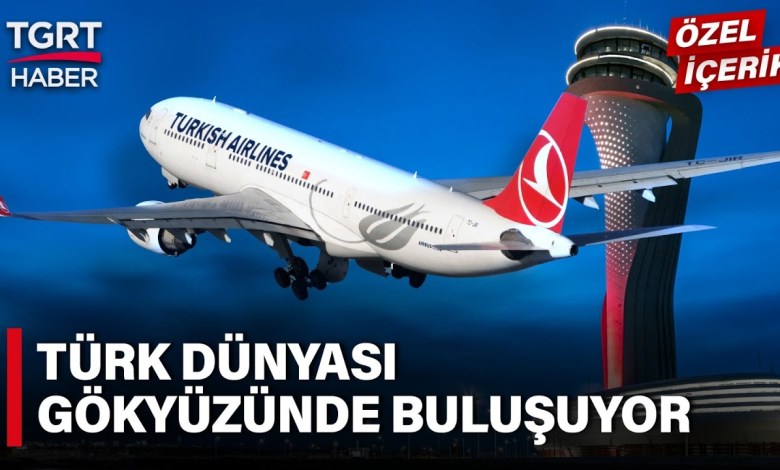National Power in the Air! The Authority of the Turkish World Is Rising in Aviation – TGRT News National Power in the Air! The Authority of the Turkish World Is Rising in Aviation – TGRT News
