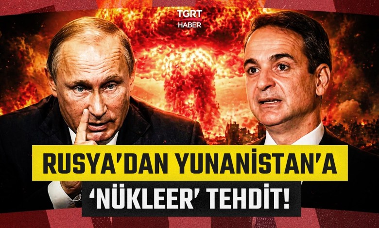 Nuclear Threat from Russia to Greece and France’s Anti-Turkey Move: We Will Strike – TGRT News Nuclear Threat from Russia to Greece and France’s Anti-Turkey Move: We Will Strike – TGRT News