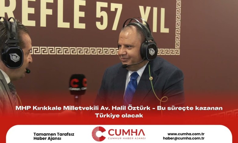 MHP Kırıkkale Deputy Av. Halil Öztürk – Türkiye will be the winner in this process MHP Kırıkkale Deputy Av. Halil Öztürk – Türkiye will be the winner in this process