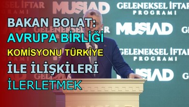 MINISTER BOLAT: THE EUROPEAN UNION COMMISSION WANTS TO IMPROVE RELATIONS WITH Türkiye MINISTER BOLAT: THE EUROPEAN UNION COMMISSION WANTS TO IMPROVE RELATIONS WITH Türkiye