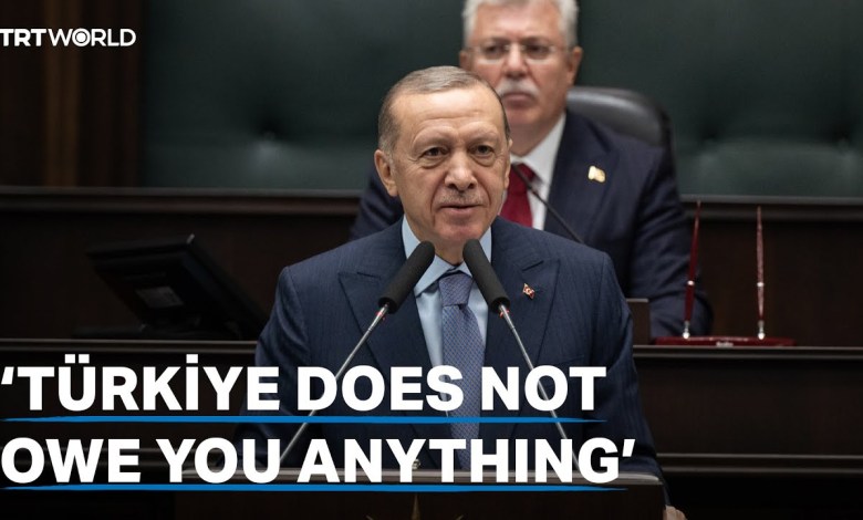 President Erdogan: ‘Türkiye does not owe you anything’ President Erdogan: ‘Türkiye does not owe you anything’