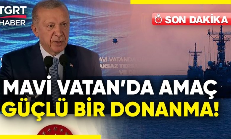 President Erdoğan: We Must Have a Strong Navy in the Blue Homeland! – TGRT News President Erdoğan: We Must Have a Strong Navy in the Blue Homeland! – TGRT News