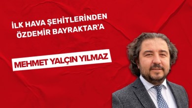 “To Özdemir Bayraktar, one of the first air martyrs” “To Özdemir Bayraktar, one of the first air martyrs”