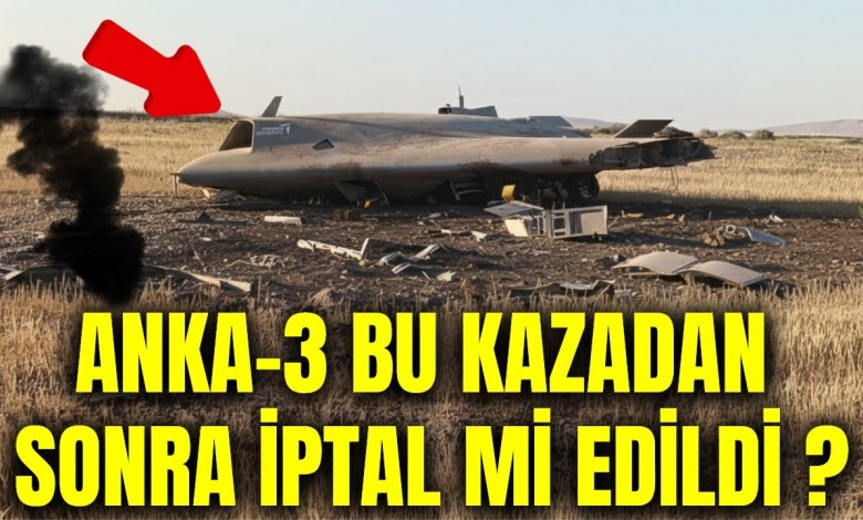Was ANKA-3 Canceled After This Accident? Why Was the Project Fallen into Silence? Was ANKA-3 Canceled After This Accident? Why Was the Project Fallen into Silence?
