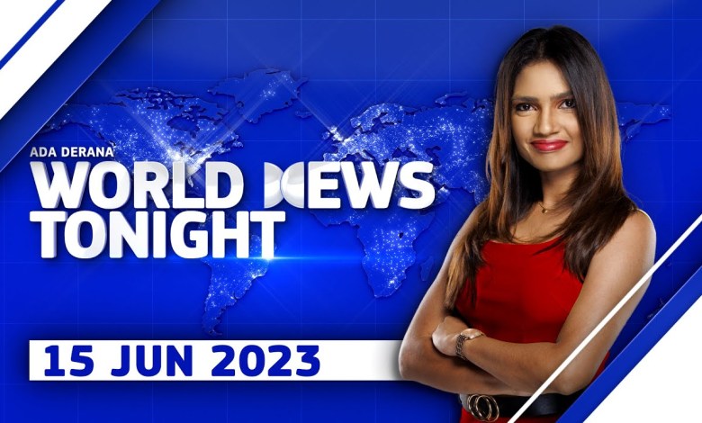 Ada Derana World News Tonight | 15th June 2023 Ada Derana World News Tonight | 15th June 2023