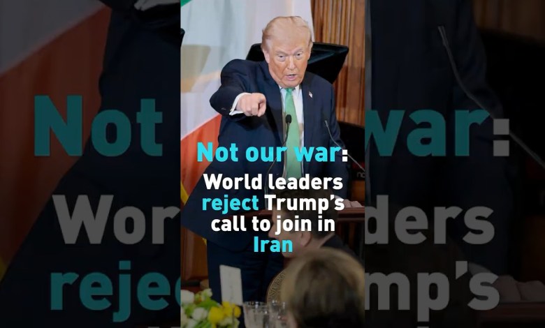 Not our war: World leaders reject trump’s calls to join in Iran Not our war: World leaders reject trump’s calls to join in Iran