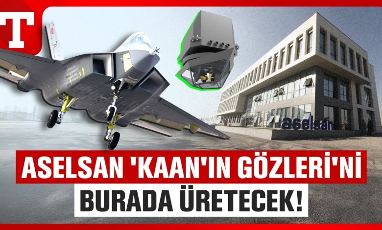 They Will Produce KAAN’s Eye TOYGUN! 40 Million Dollar Investment from ASELSAN – Türkiye Newspaper They Will Produce KAAN’s Eye TOYGUN! 40 Million Dollar Investment from ASELSAN – Türkiye Newspaper