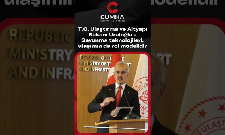 TR Minister of Transport and Infrastructure Uraloğlu – Defense technologies are also a role model of transportation TR Minister of Transport and Infrastructure Uraloğlu – Defense technologies are also a role model of transportation