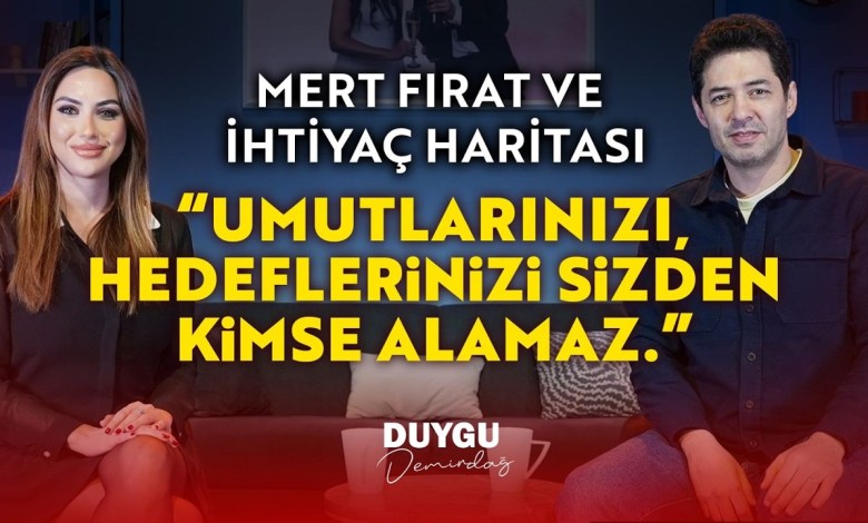 Mert Fırat and Needs Map “No One Can Take Your Hopes and Goals from You.” | Duygu Demirdağ Mert Fırat and Needs Map “No One Can Take Your Hopes and Goals from You.” | Duygu Demirdağ