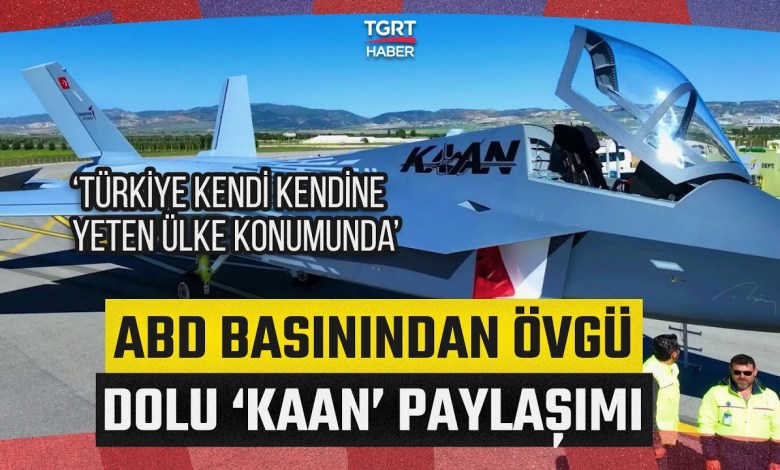 National Combat plane is on the radar of Kaan USA! ‘Türkiye has carried a self -sufficient country’ National Combat plane is on the radar of Kaan USA! ‘Türkiye has carried a self -sufficient country’