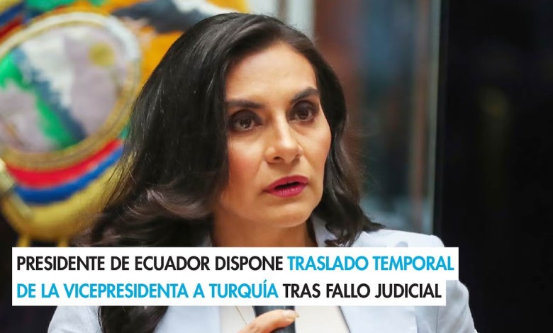 President of Ecuador orders temporary transfer of the vice president to Türkiye after a court ruling President of Ecuador orders temporary transfer of the vice president to Türkiye after a court ruling