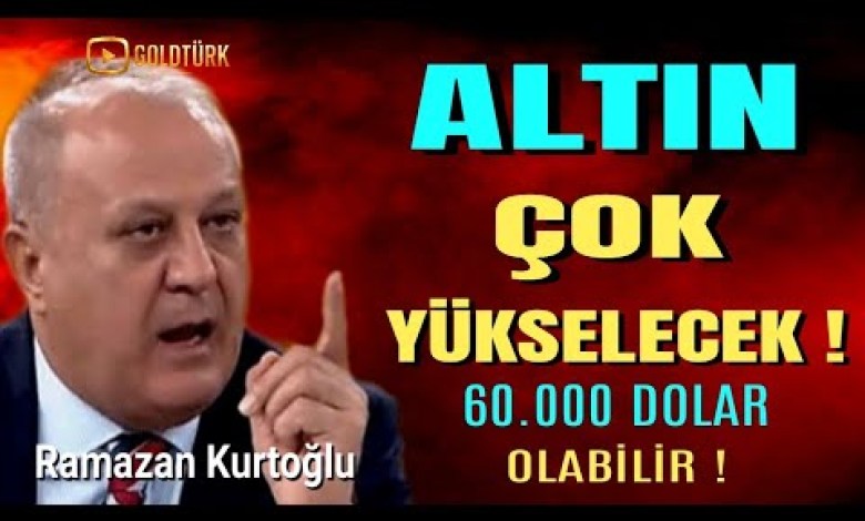 GOLD MAY BE 60 THOUSAND DOLLARS – RAMAZAN KURTOĞLU GOLD MAY BE 60 THOUSAND DOLLARS – RAMAZAN KURTOĞLU