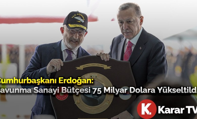 President Erdoğan: Defense Industry Budget Increased to 75 Billion Dollars President Erdoğan: Defense Industry Budget Increased to 75 Billion Dollars