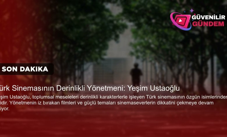 The depth director of Turkish cinema Yeşim Ustaoğlu The depth director of Turkish cinema Yeşim Ustaoğlu