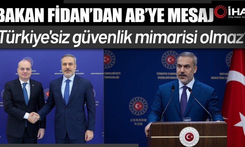 Foreign Minister Hakan Fidan: No security architecture without Turkey Foreign Minister Hakan Fidan: No security architecture without Turkey