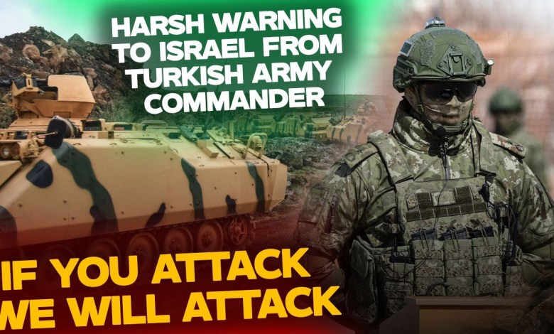 Harsh Warning to Israel from Turkish Army Commander: If You Attack, We Will Attack Harsh Warning to Israel from Turkish Army Commander: If You Attack, We Will Attack