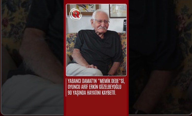 Foreign Damat’s “Memik Dede” Arif Erkin Güzelbeyoğlu passed away at the age of 90 Foreign Damat’s “Memik Dede” Arif Erkin Güzelbeyoğlu passed away at the age of 90