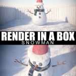 Render In A Box – Snowman Render In A Box – Snowman