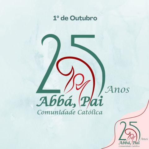 Comunidade Católica Abbá, Pai completa 25 anos! Comunidade Católica Abbá, Pai completa 25 anos!