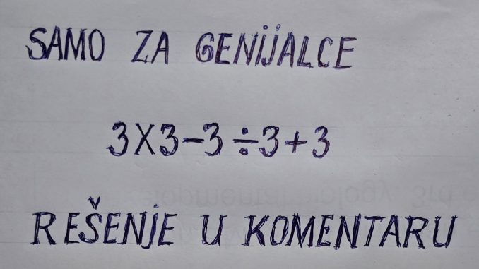 Proste matematičke operacije, a niko ne zna rešenje: Zadatak posvađao ljude, misle da je za genijalce Proste matematičke operacije, a niko ne zna rešenje: Zadatak posvađao ljude, misle da je za genijalce