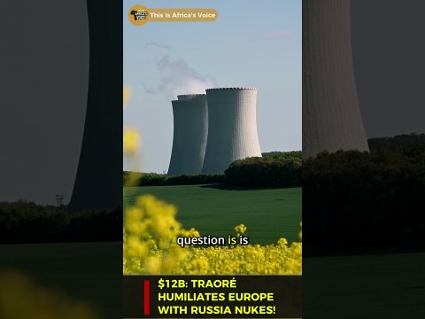 Traoré HUMILIATES Europe with B Russia Nuclear Deal Traoré HUMILIATES Europe with B Russia Nuclear Deal