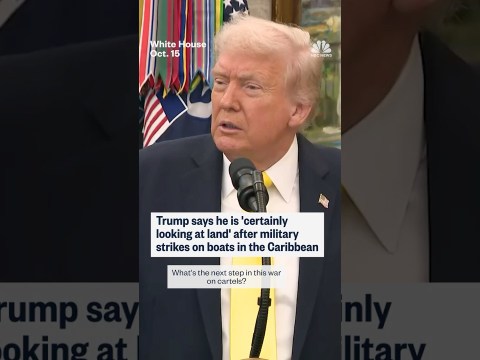 Trump says he is ‘certainly looking at land’ after military strikes on boats in the Caribbean Trump says he is ‘certainly looking at land’ after military strikes on boats in the Caribbean