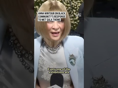 Anna Wintour on Black community’s response to Met Gala theme Anna Wintour on Black community’s response to Met Gala theme