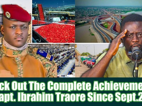 Check Out The Complete Achievements Of Capt. Ibrahim Traore Since Sept. 2022 Check Out The Complete Achievements Of Capt. Ibrahim Traore Since Sept. 2022