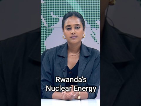 Nuclear energy central to Rwanda’s dev’t strategy Nuclear energy central to Rwanda’s dev’t strategy