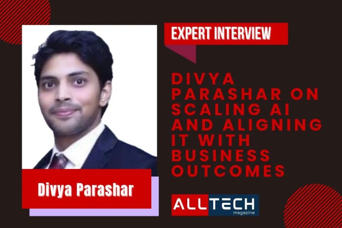 Divya Parashar on Scaling AI and Aligning It with Business Outcomes Divya Parashar on Scaling AI and Aligning It with Business Outcomes