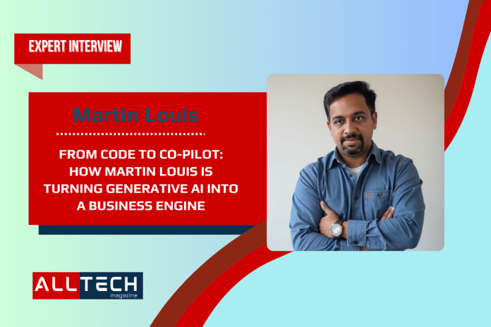 From Code to Co-Pilot: How Martin Louis Is Turning Generative AI Into a Business Engine From Code to Co-Pilot: How Martin Louis Is Turning Generative AI Into a Business Engine