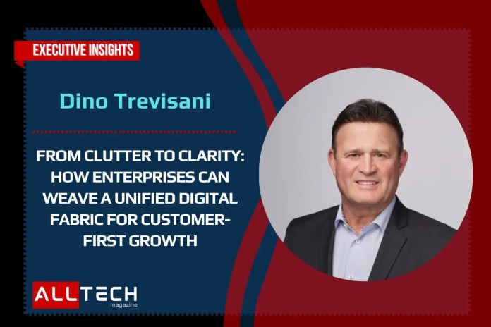 From Clutter to Clarity: How Enterprises Can Weave a Unified Digital Fabric for Customer-First Growth From Clutter to Clarity: How Enterprises Can Weave a Unified Digital Fabric for Customer-First Growth