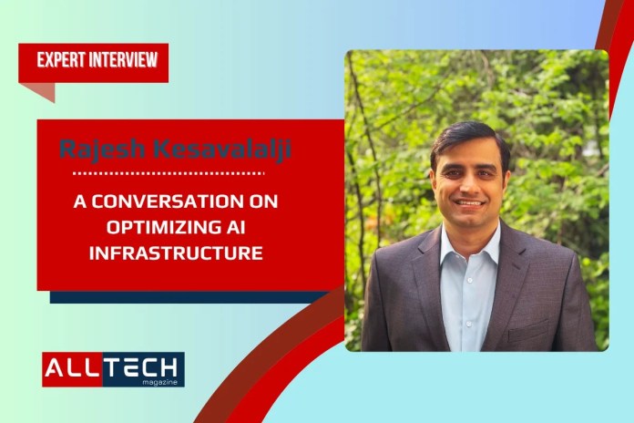 A Conversation with Rajesh Kesavalalji on Optimizing AI Infrastructure A Conversation with Rajesh Kesavalalji on Optimizing AI Infrastructure