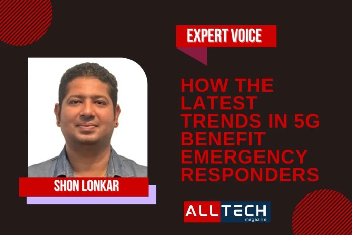 How The Latest Trends in 5G Benefit Emergency Responders How The Latest Trends in 5G Benefit Emergency Responders