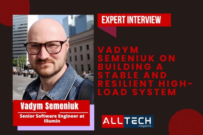 Vadym Semeniuk on Building a Stable and Resilient High-Load System Vadym Semeniuk on Building a Stable and Resilient High-Load System