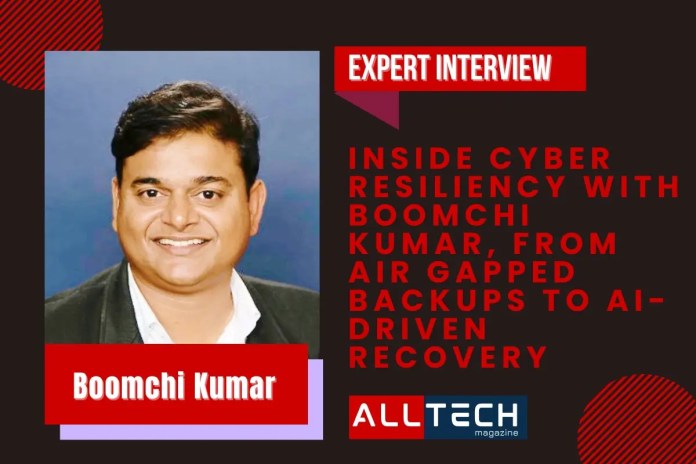 Inside Cyber Resiliency With Boomchi Kumar, From Air Gapped Backups To AI-Driven Recovery Inside Cyber Resiliency With Boomchi Kumar, From Air Gapped Backups To AI-Driven Recovery