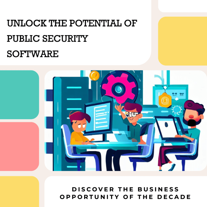 Public Security Software: The Business Opportunity of the Decade Public Security Software: The Business Opportunity of the Decade