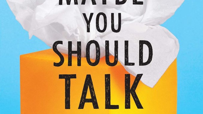 Perhaps you should talk to someone: a doctor, his doctor and our life came to know Perhaps you should talk to someone: a doctor, his doctor and our life came to know