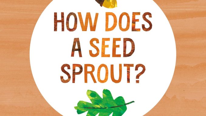 How does a seed grow?: Life cycle with very hungry caterpillars (Eric Carle’s world) How does a seed grow?: Life cycle with very hungry caterpillars (Eric Carle’s world)
