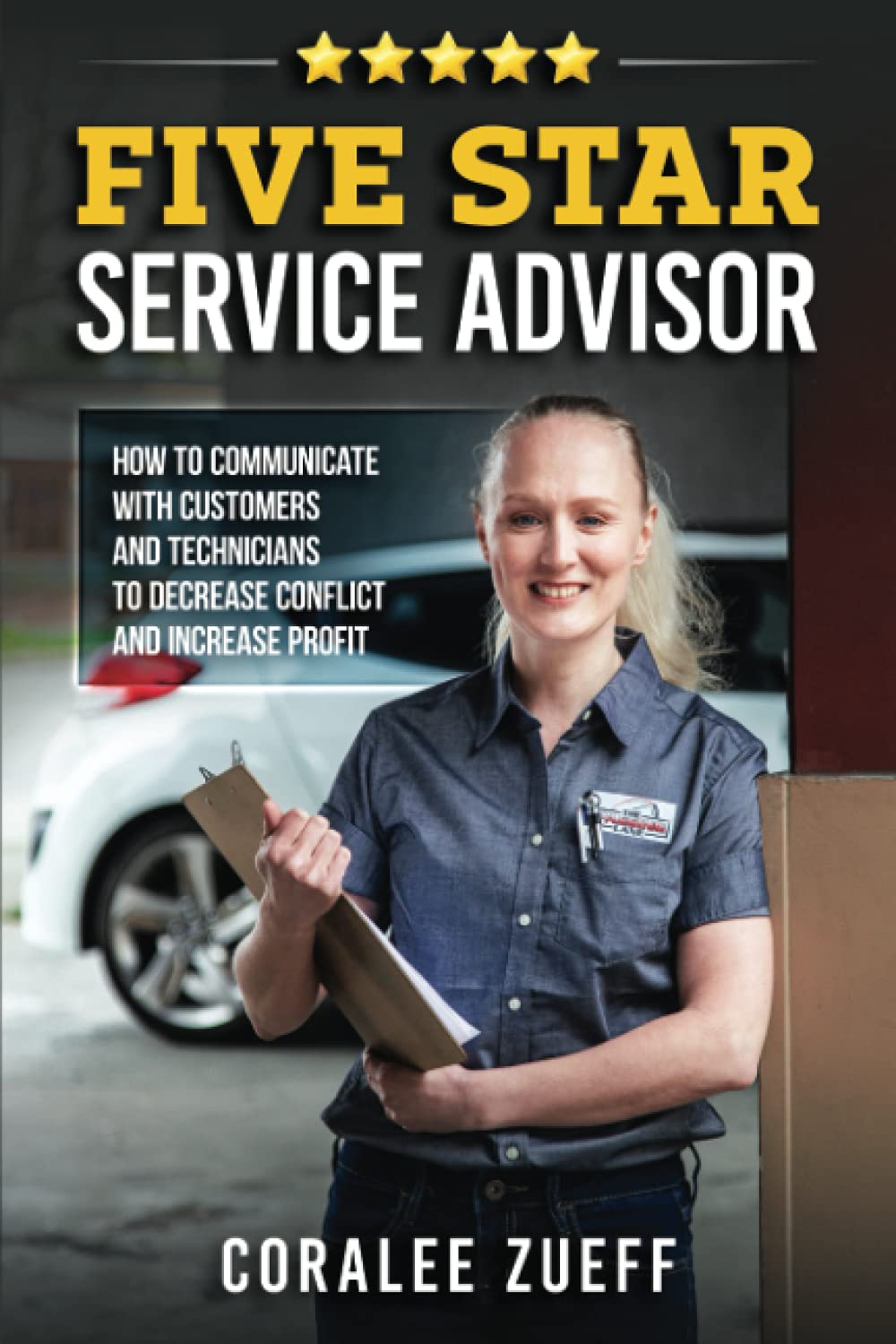 Five Star Service Advisor: How to communicate with customers and technicians to decrease conflict and increase profit Five Star Service Advisor: How to communicate with customers and technicians to decrease conflict and increase profit