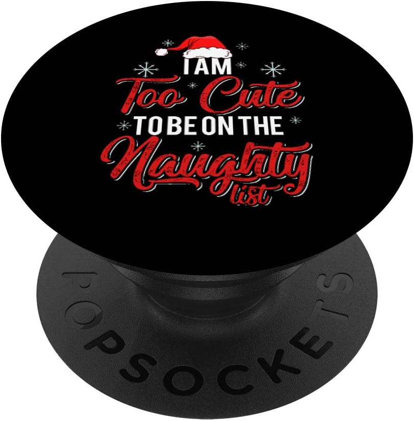 I Am Too Cute To Be On The Naughty List Christmas PopSockets PopGrip: Swappable Grip for Phones & Tablets I Am Too Cute To Be On The Naughty List Christmas PopSockets PopGrip: Swappable Grip for Phones & Tablets