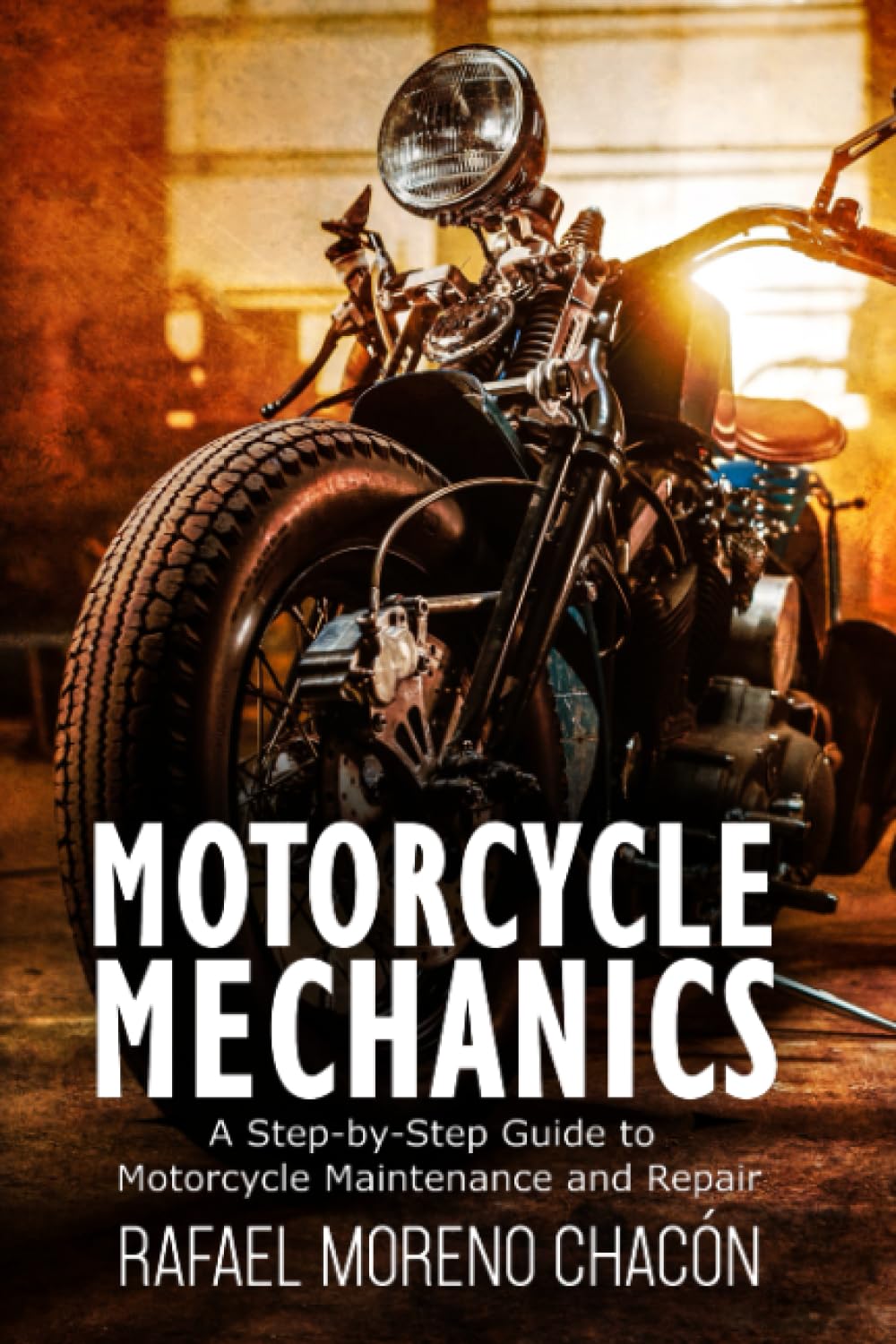 Motorcycle mechanics: A Step-by-Step Guide to Motorcycle Maintenance and Repair Motorcycle mechanics: A Step-by-Step Guide to Motorcycle Maintenance and Repair