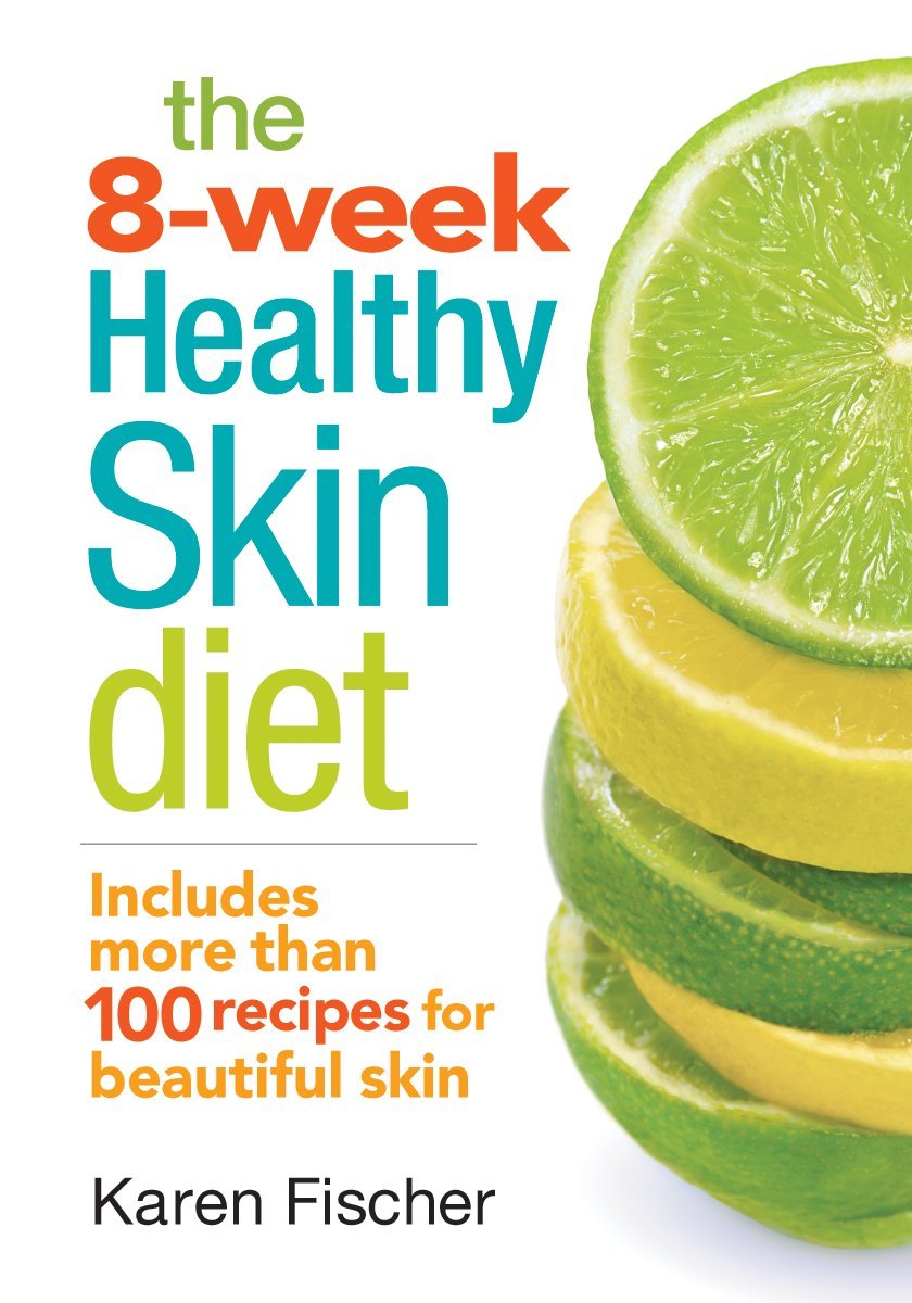 The 8-Week Healthy Skin Diet: Includes More Than 100 Recipes for Beautiful Skin The 8-Week Healthy Skin Diet: Includes More Than 100 Recipes for Beautiful Skin
